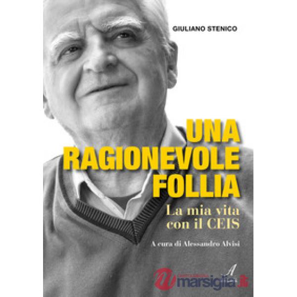 Una ragionevole follia. La mia vita con il CEIS