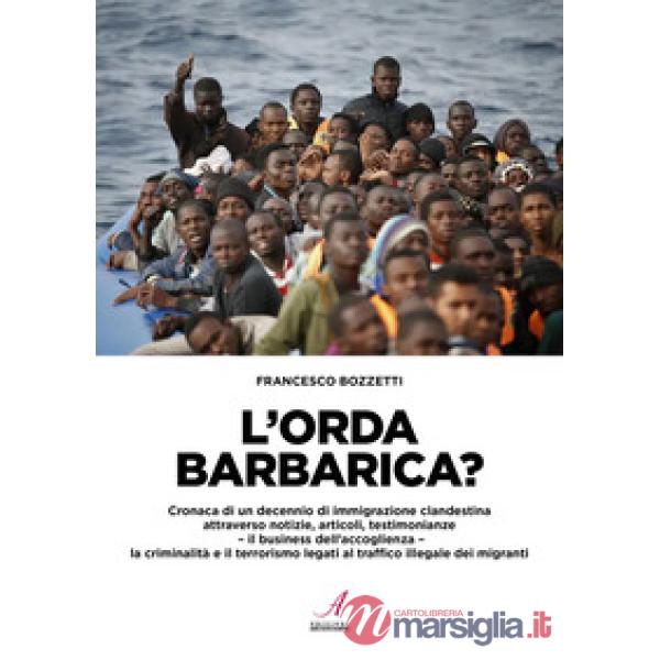 L'orda barbarica? Cronaca di un decennio di immigrazione clandestina