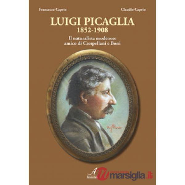 Luigi Picaglia 1852-1908. Il naturalista modenese amico di Crespellani e Boni