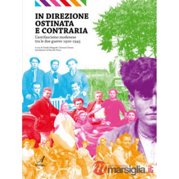 In direzione ostinata e contraria. L'antifascismo modenese tra le due guerre 1920-1943