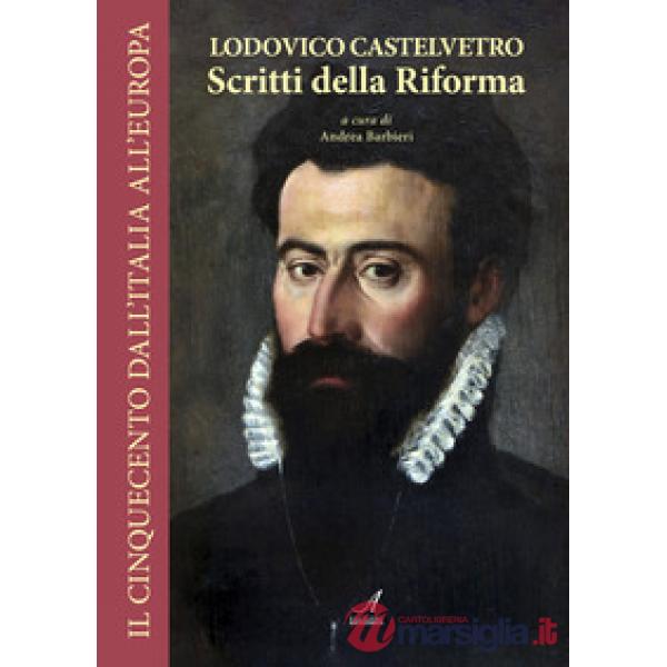Lodovico Castelvetro. Scritti della Riforma