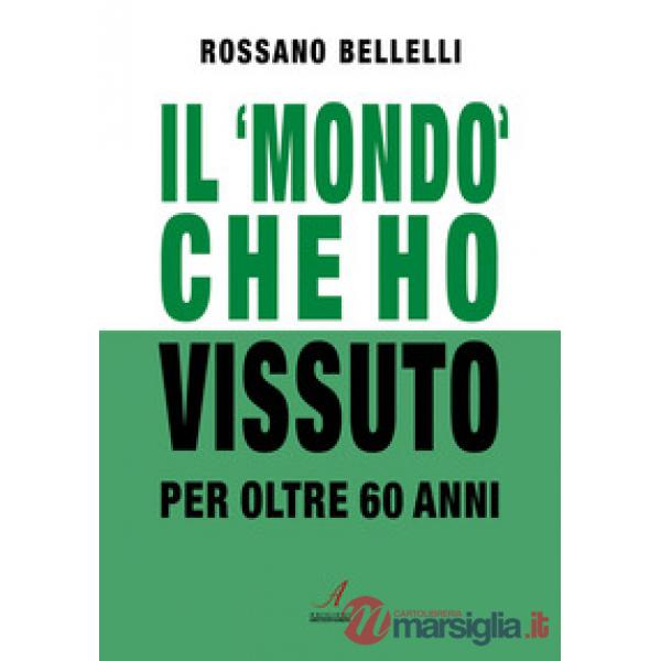 Il «mondo» che ho vissuto per oltre 60 anni