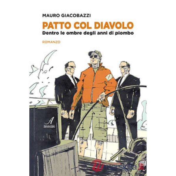 Patto col diavolo. Dentro le ombre degli anni di piombo