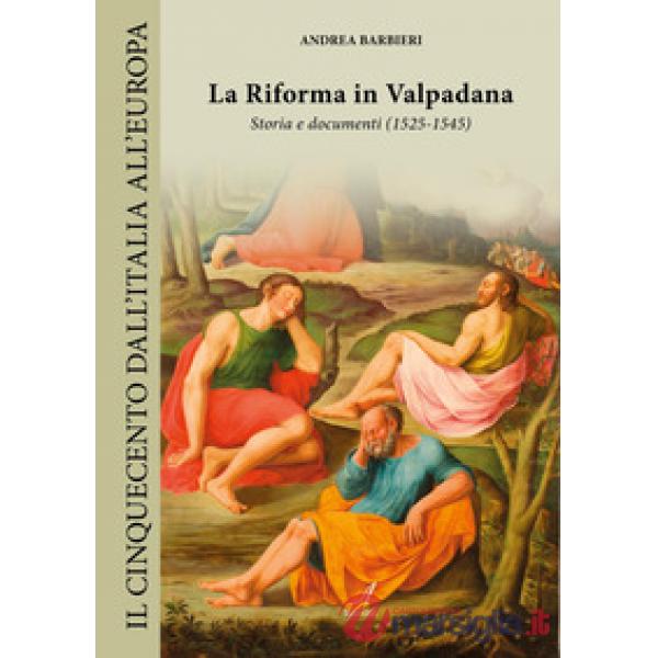 La Riforma in Valpadana. Storia e documenti (1525-1545)