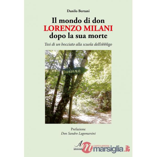 Mondo di don Lorenzo Milani dopo la sua morte. Tesi di un bocciato alla scuola dell'obbligo (Il)