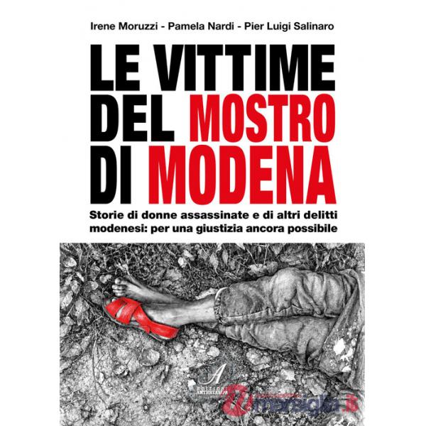 Vittime del mostro di Modena. Storie di donne assassinate e di altri delitti modenesi: per una giustizia ancora possibile (Le)
