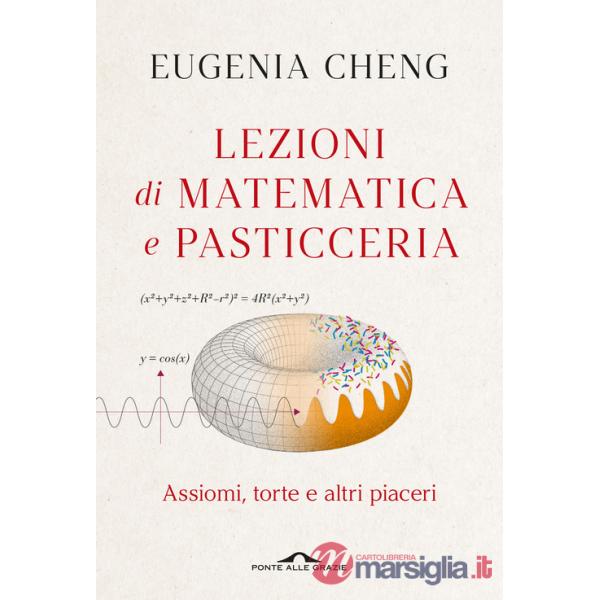 Lezioni di matematica e pasticceria. Assiomi, torte e altri piaceri