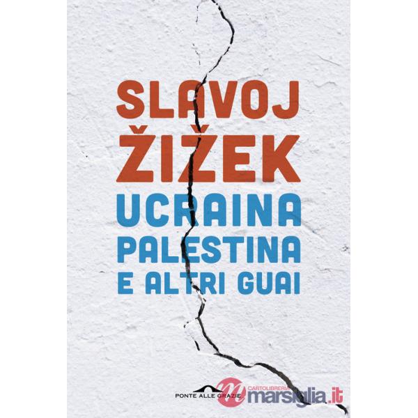 Ucraina, Palestina e altri guai