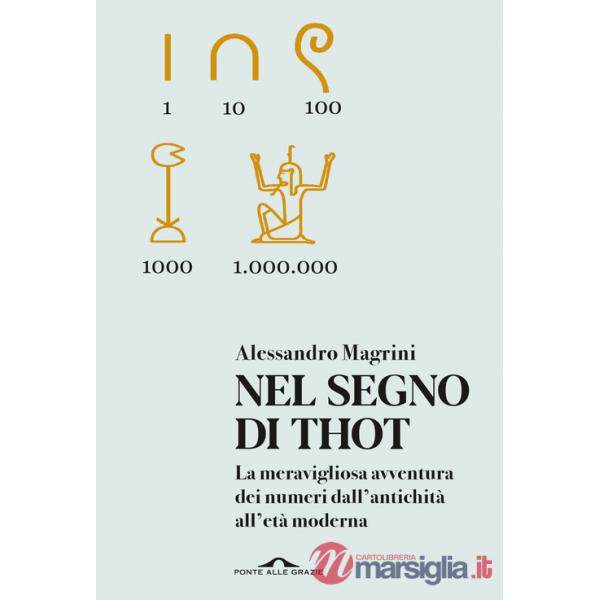 Nel segno di Thot. La meravigliosa avventura dei numeri dall'antichità all'età moderna