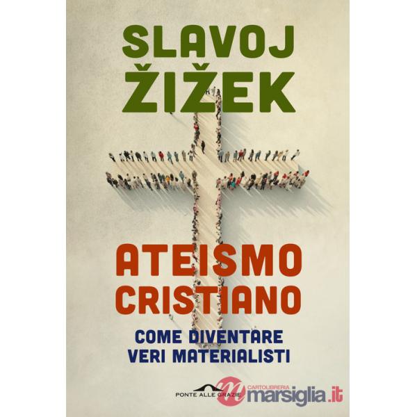 Ateismo cristiano. Come diventare veri materialisti