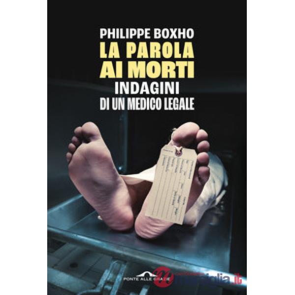 Parola ai morti. Indagini di un medico legale (La)