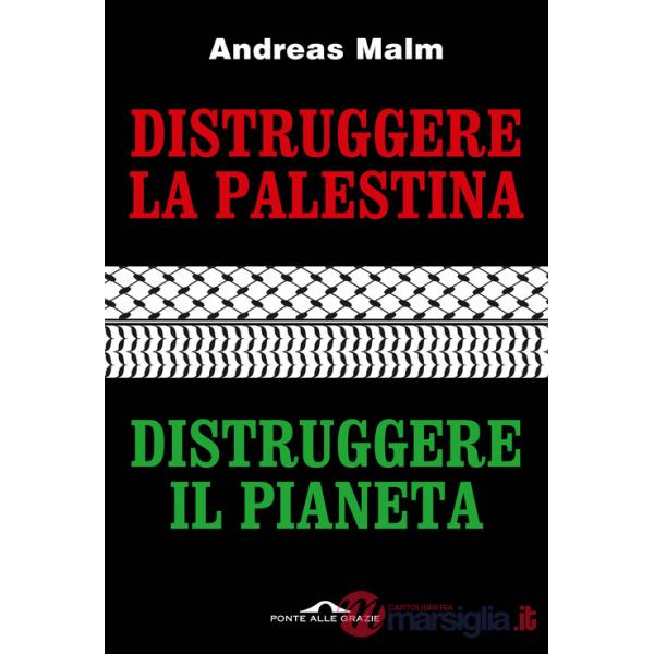 Distruggere la Palestina, distruggere il pianeta