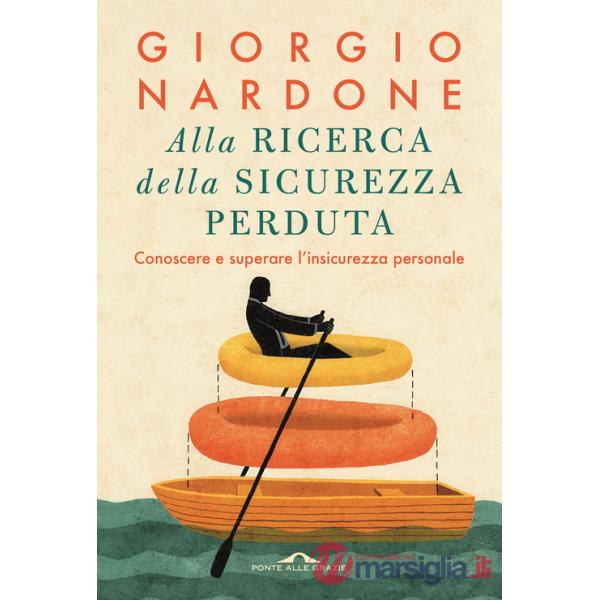 Alla ricerca della sicurezza perduta. Conoscere e superare l'insicurezza personale