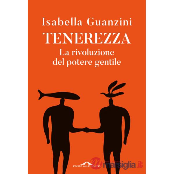 Tenerezza. La rivoluzione del potere gentile