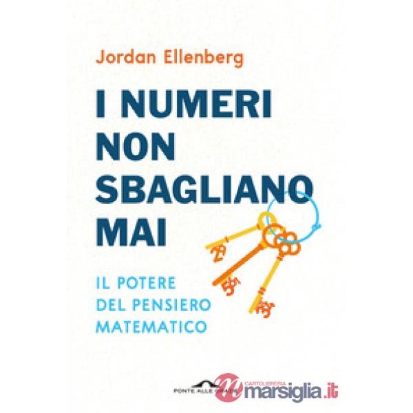 Numeri non sbagliano mai. Il potere del pensiero matematico (I)