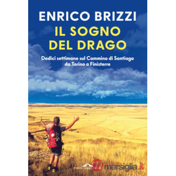 Sogno del drago. Dodici settimane sul Cammino di Santiago da Torino a Finisterre (Il)