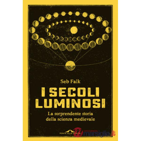 Secoli luminosi. La sorprendente storia della scienza medievale (I)