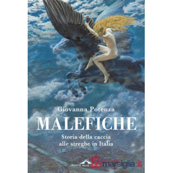 Malefiche. Storia della caccia alle streghe in Italia