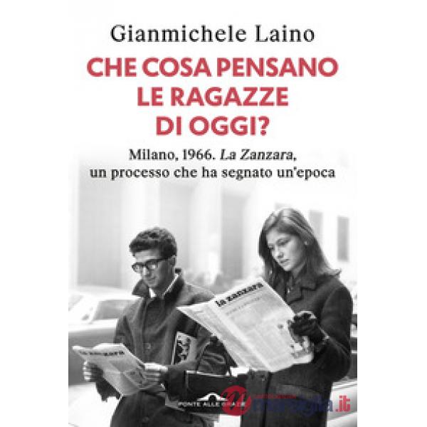 Che cosa pensano le ragazze di oggi? Milano, 1966. «La Zanzara», un processo che ha segnato un'epoca