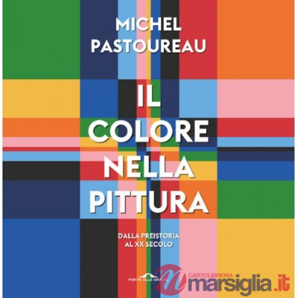 Colore nella pittura. Dalla Preistoria al XX secolo (Il)