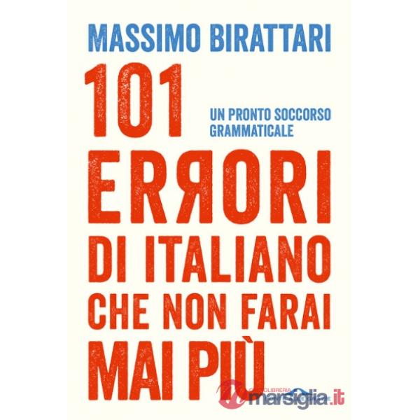 101 errori di italiano che non farai mai più. Un pronto soccorso grammaticale