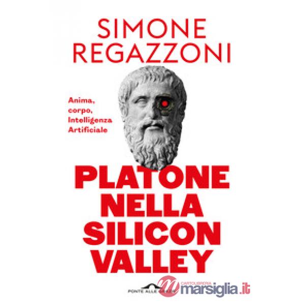Platone nella Silicon Valley. Anima, corpo, intelligenza artificiale