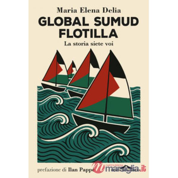 Global Sumud Flotilla. La storia siete voi
