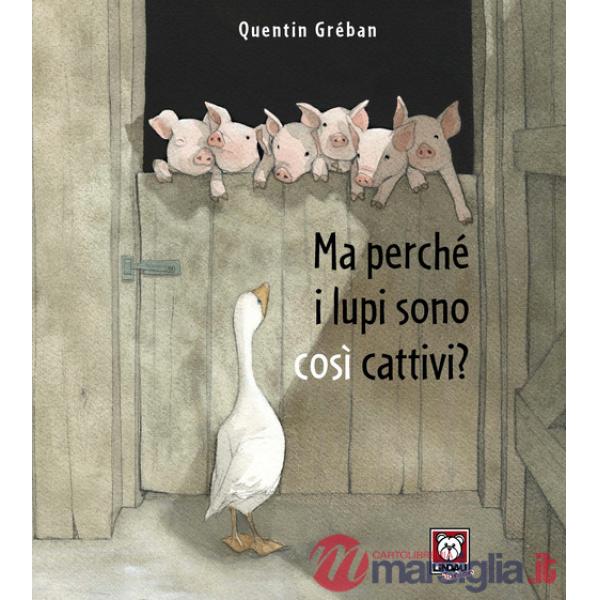 Ma perché i lupi sono cosi cattivi? Ediz. a colori