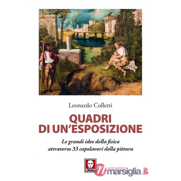 Quadri di un'esposizione. Le grandi idee della fisica attraverso 33 capolavori della pittura