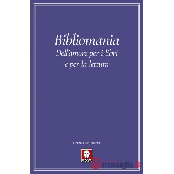 Bibliomania. Dell'amore per i libri e per la lettura