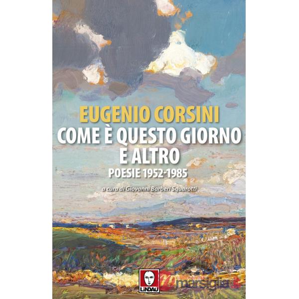 Come è questo giorno e altro. Poesie 1952-1985