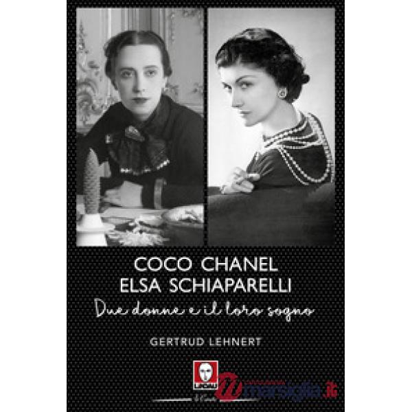 Coco Chanel ed Elsa Schiaparelli. Due donne e il loro sogno