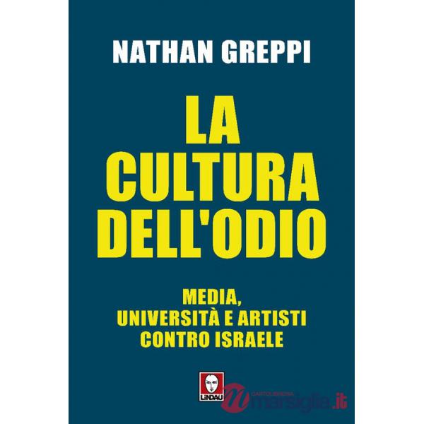 Cultura dell'odio. Media, università e artisti contro Israele (La)