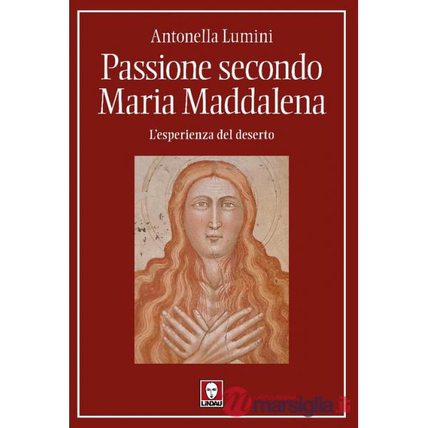 Passione secondo Maria Maddalena. L'esperienza del deserto