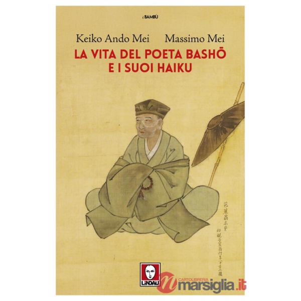 Vita del poeta Basho e i suoi haiku (La)
