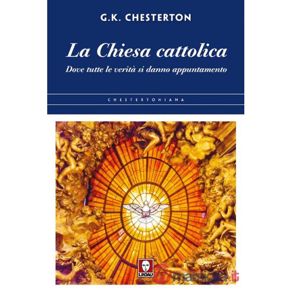 Chiesa cattolica. Dove tutte le verità si danno appuntamento (La)