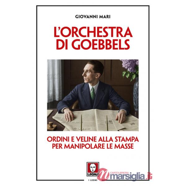 Orchestra di Goebbels. Ordini e veline alla stampa per manipolare le masse (L')