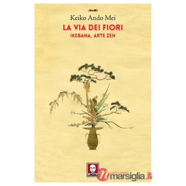 Via dei fiori. Ikebana, arte zen (La)