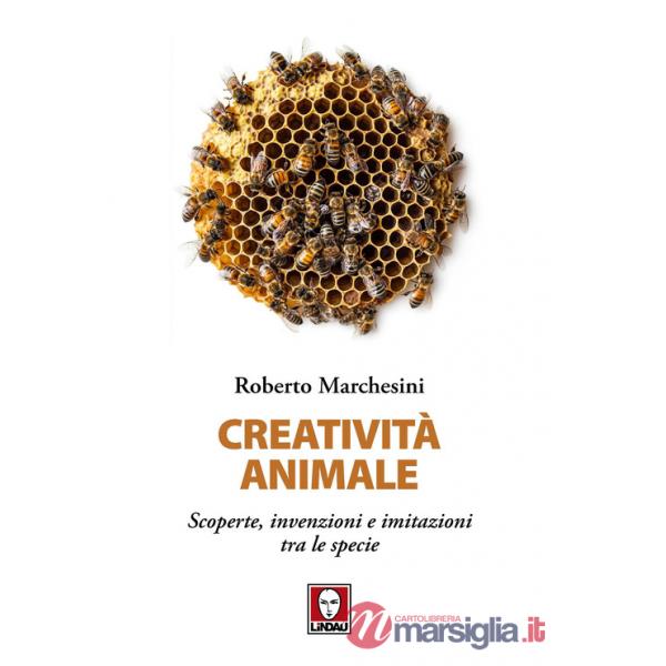 Creatività animale. Scoperte, invenzioni e imitazioni tra le specie