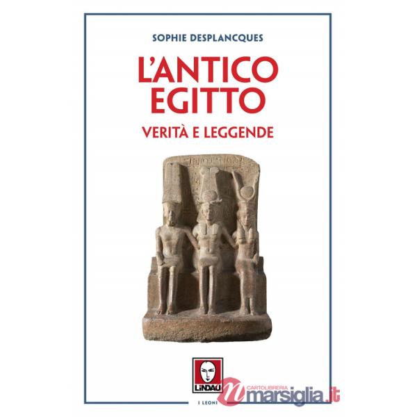 Antico Egitto. Verità e leggende (L')