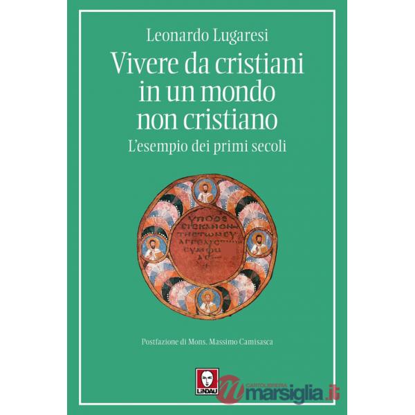 Vivere da cristiani in un mondo non cristiano. L'esempio dei primi secoli