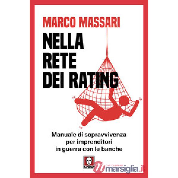 Nella rete dei rating. Manuale di sopravvivenza per imprenditori in guerra con le banche