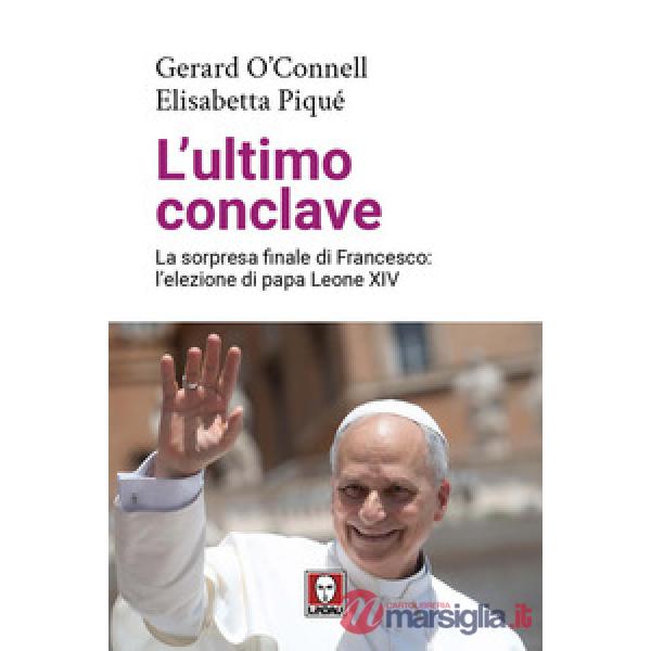 Ultimo conclave. La sorpresa finale di Francesco: l'elezione di papa Leone XIV (L')