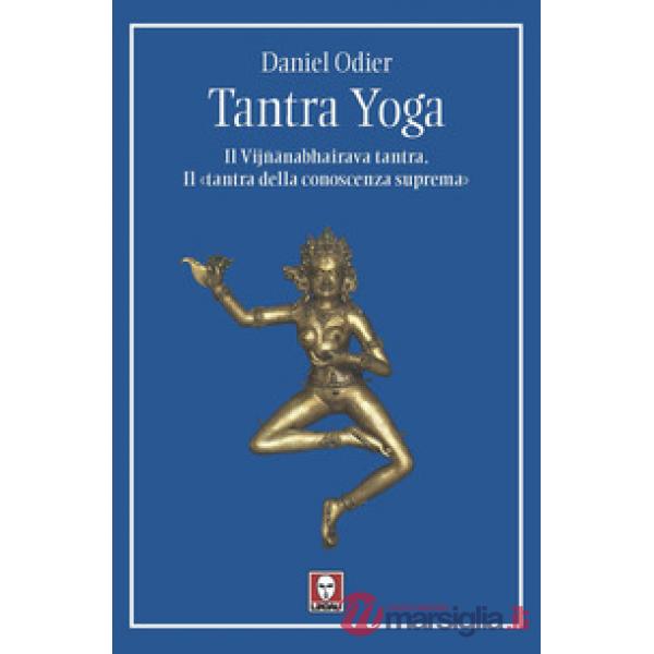 Tantra yoga. Il Vijñabhairava tantra. Il «tantra della conoscenza suprema»