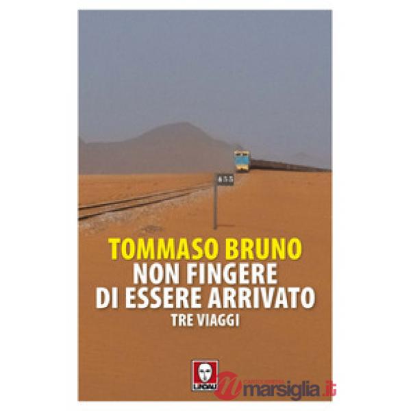 Non fingere di essere arrivato. Tre viaggi
