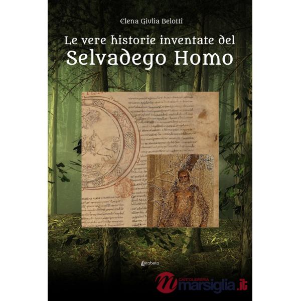 Vere historie inventate del Selvadego Homo (Le)
