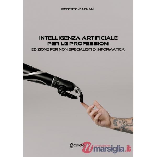 Intelligenza artificiale per le professioni. Edizione per non specialisti di informatica