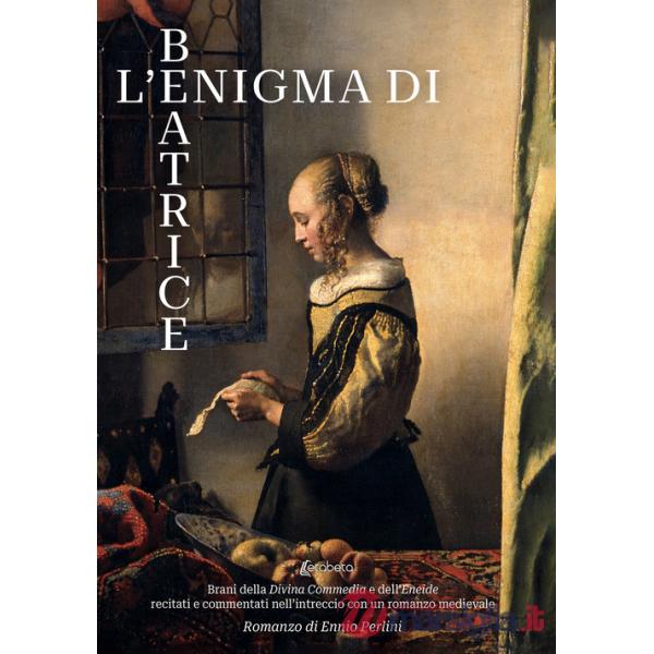 Enigma di Beatrice. Brani della Divina Commedia e dell'Eneide recitati e commentati nell'intreccio con un romanzo medioevale (L'