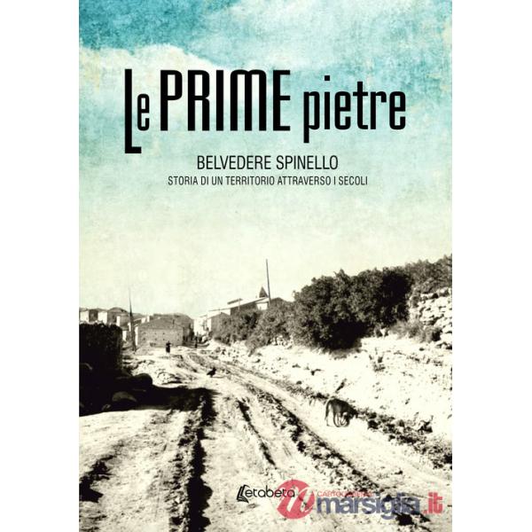 Prime pietre. Belvedere Spinello. Storia di un territorio attraverso i secoli (Le)