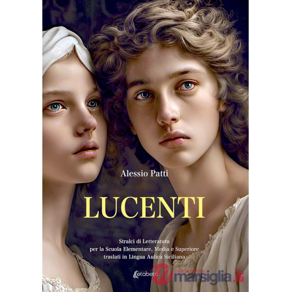 Lucenti. Stralci di letteratura per la scuola elementare, media e superiore traslati in lingua aulica siciliana